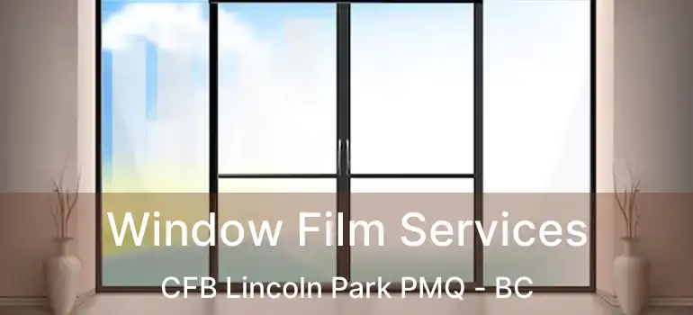  Window Film Services CFB Lincoln Park PMQ - BC