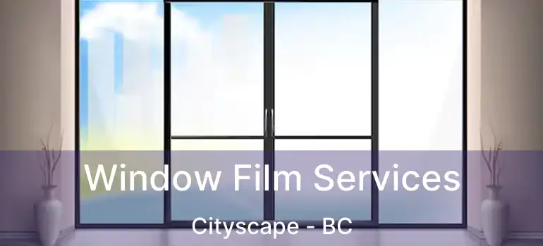  Window Film Services Cityscape - BC