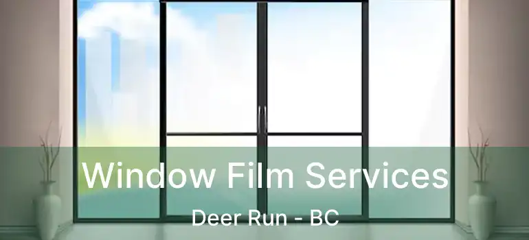  Window Film Services Deer Run - BC