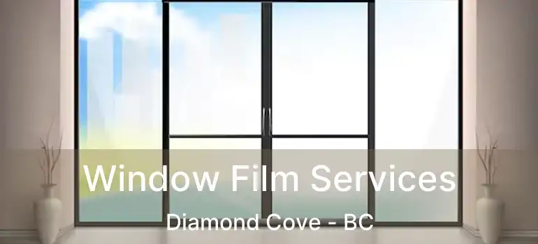  Window Film Services Diamond Cove - BC