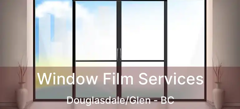  Window Film Services Douglasdale/Glen - BC