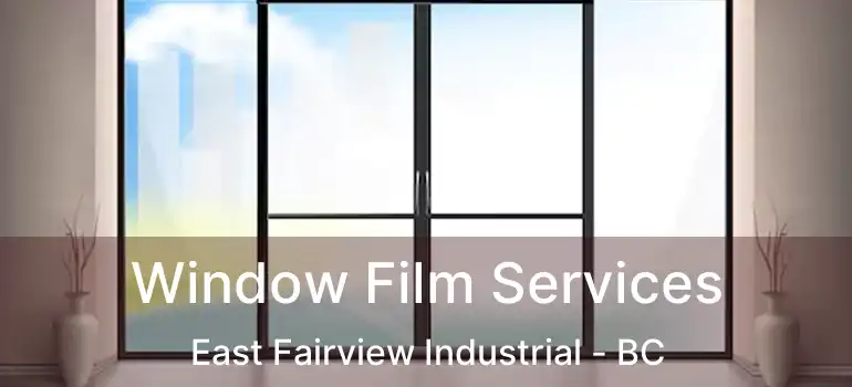  Window Film Services East Fairview Industrial - BC