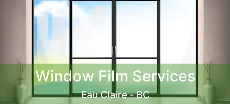  Window Film Services Eau Claire - BC
