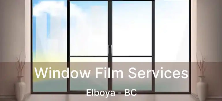  Window Film Services Elboya - BC