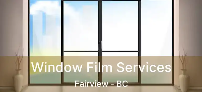  Window Film Services Fairview - BC
