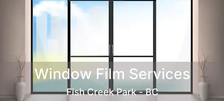  Window Film Services Fish Creek Park - BC