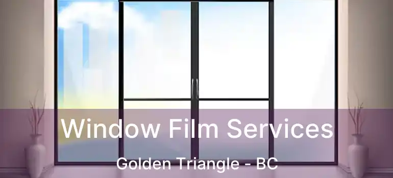  Window Film Services Golden Triangle - BC