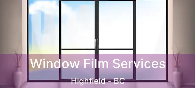  Window Film Services Highfield - BC