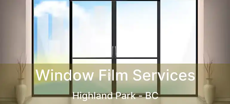  Window Film Services Highland Park - BC