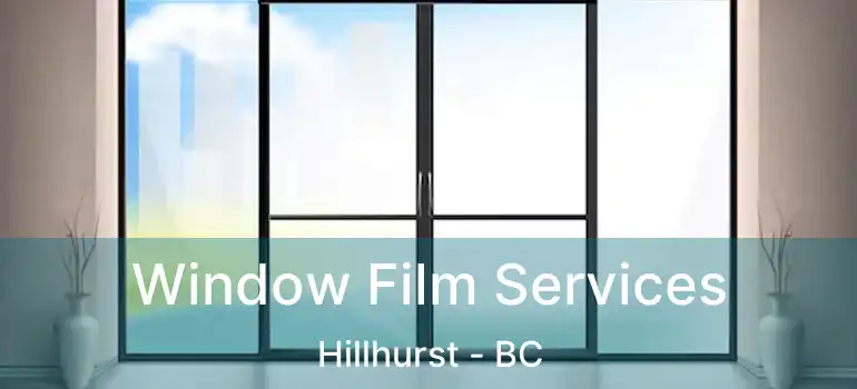  Window Film Services Hillhurst - BC