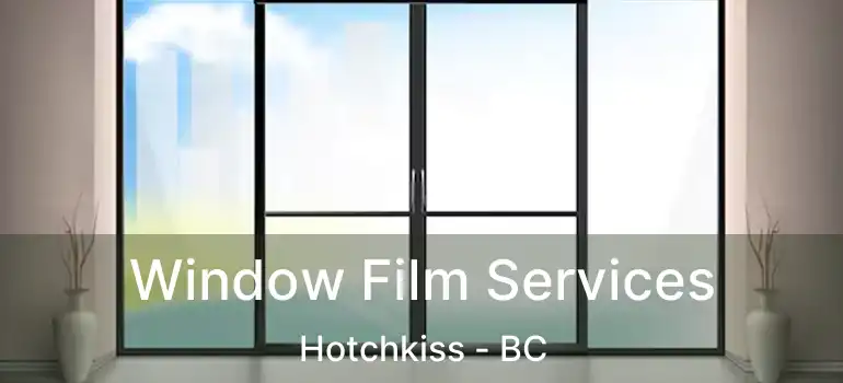  Window Film Services Hotchkiss - BC