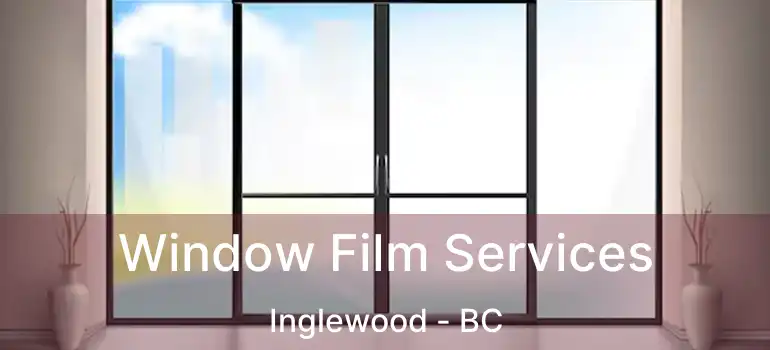  Window Film Services Inglewood - BC