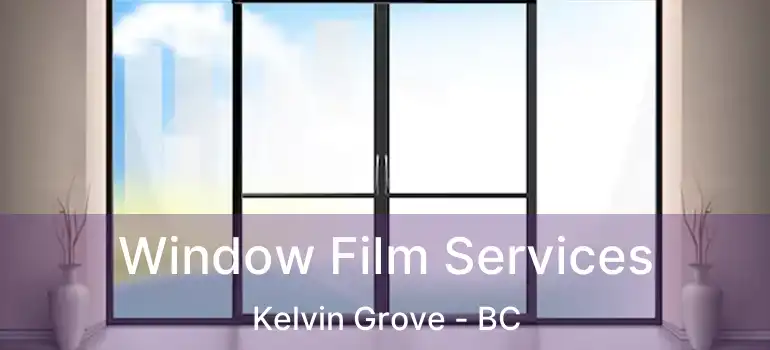  Window Film Services Kelvin Grove - BC
