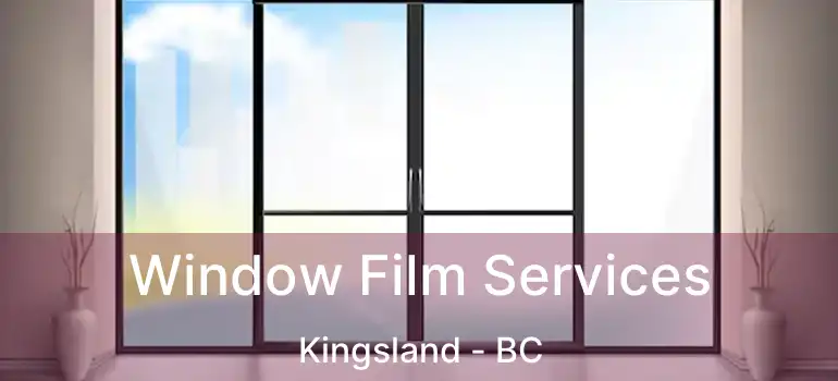  Window Film Services Kingsland - BC