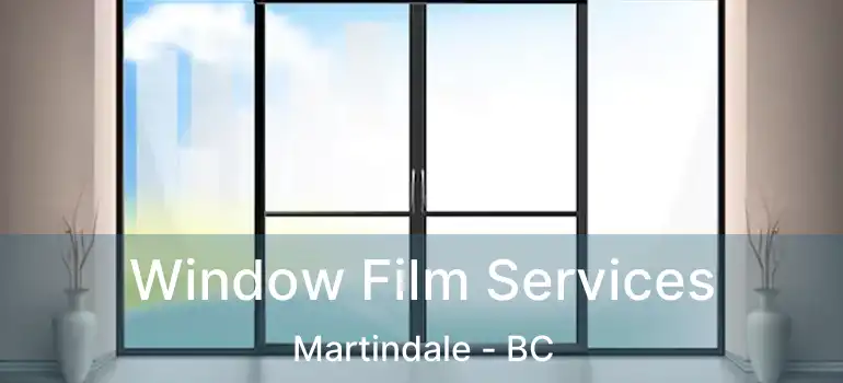  Window Film Services Martindale - BC