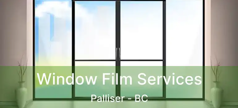  Window Film Services Palliser - BC