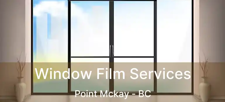  Window Film Services Point Mckay - BC