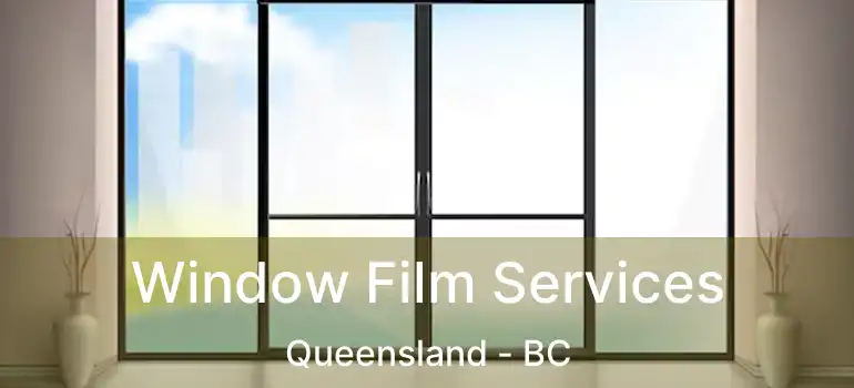  Window Film Services Queensland - BC