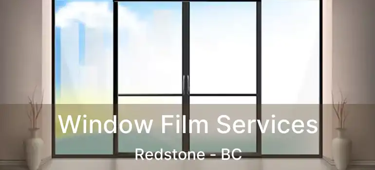  Window Film Services Redstone - BC
