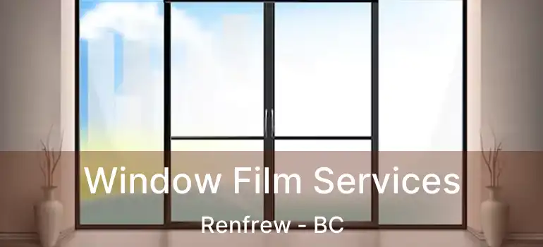  Window Film Services Renfrew - BC