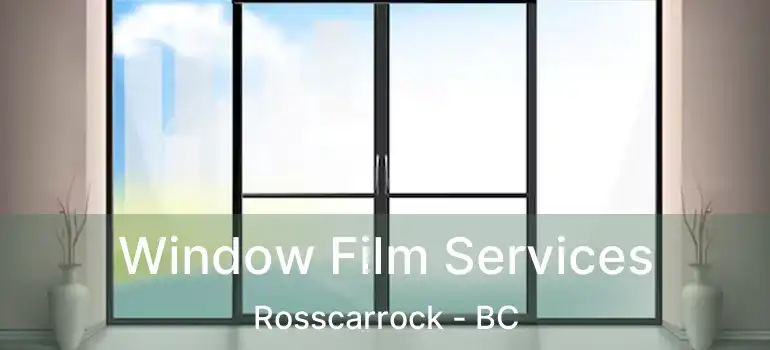  Window Film Services Rosscarrock - BC