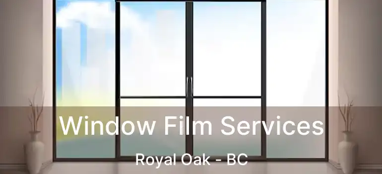  Window Film Services Royal Oak - BC