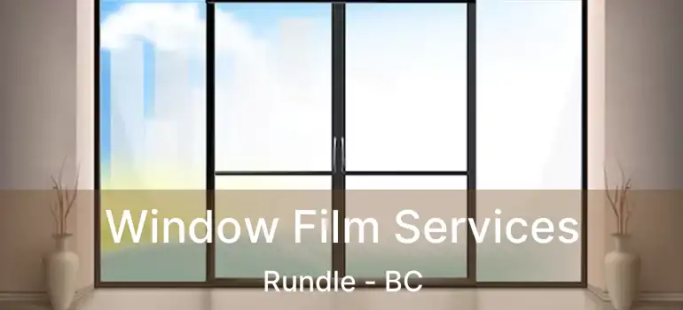  Window Film Services Rundle - BC