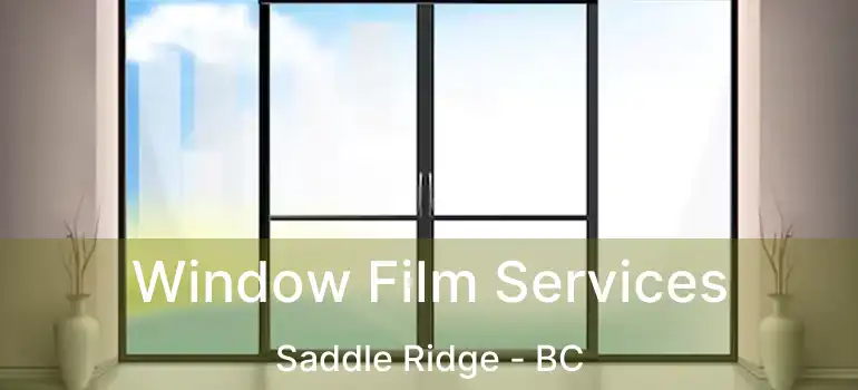  Window Film Services Saddle Ridge - BC