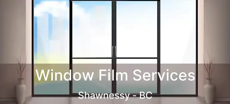  Window Film Services Shawnessy - BC