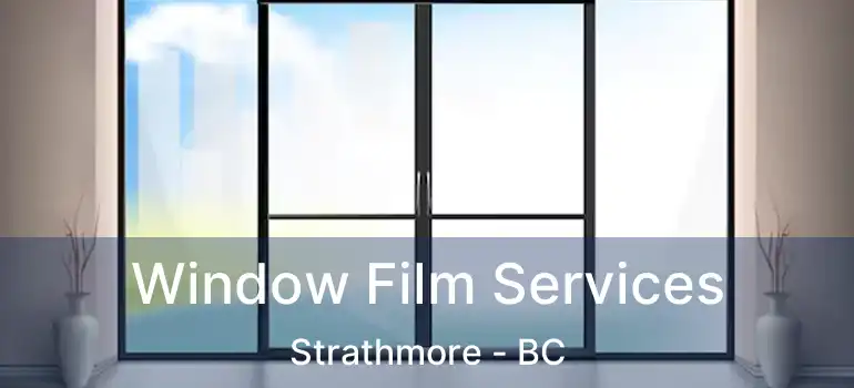  Window Film Services Strathmore - BC