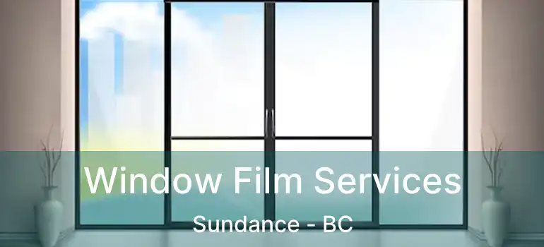  Window Film Services Sundance - BC