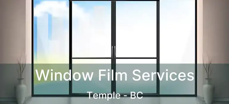  Window Film Services Temple - BC