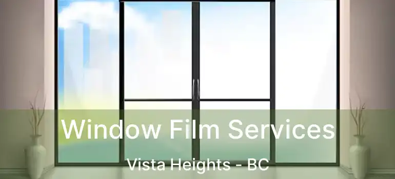  Window Film Services Vista Heights - BC