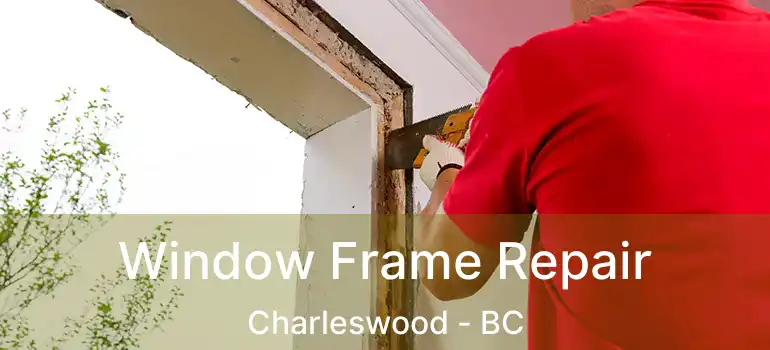  Window Frame Repair Charleswood - BC