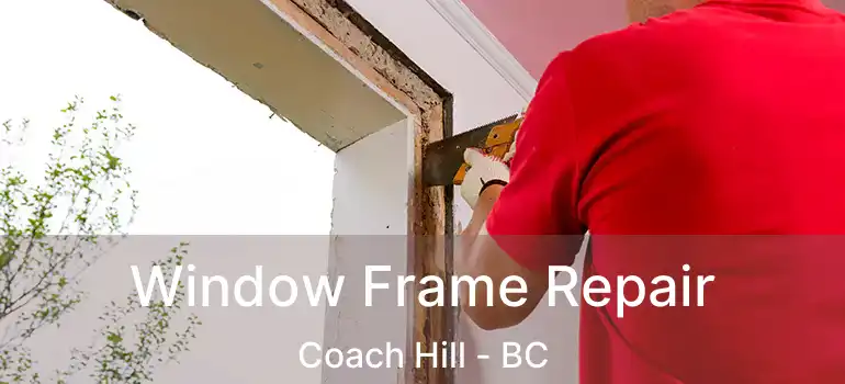  Window Frame Repair Coach Hill - BC
