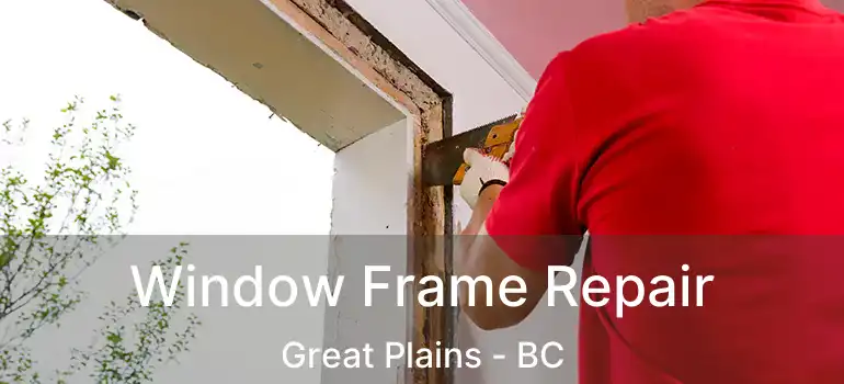  Window Frame Repair Great Plains - BC