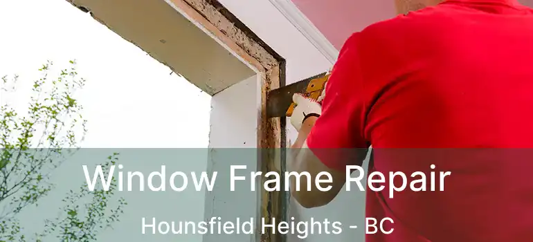  Window Frame Repair Hounsfield Heights - BC