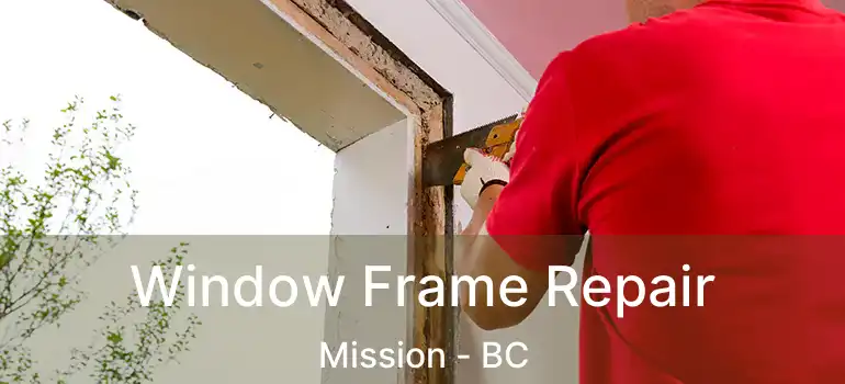  Window Frame Repair Mission - BC