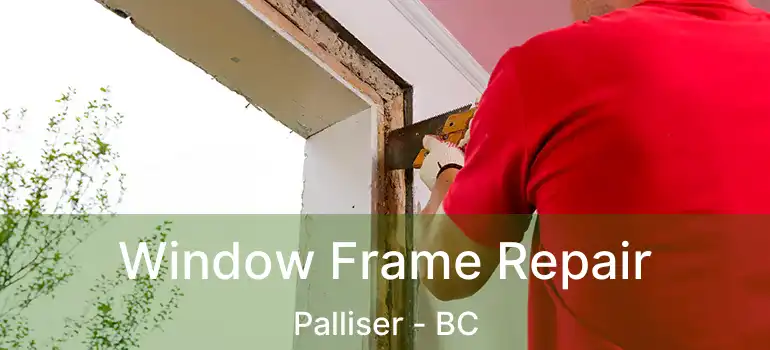  Window Frame Repair Palliser - BC