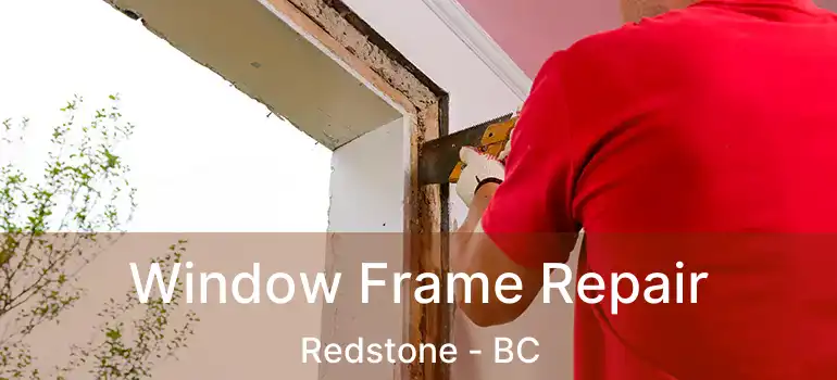  Window Frame Repair Redstone - BC