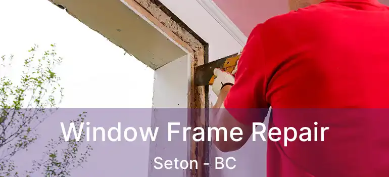  Window Frame Repair Seton - BC