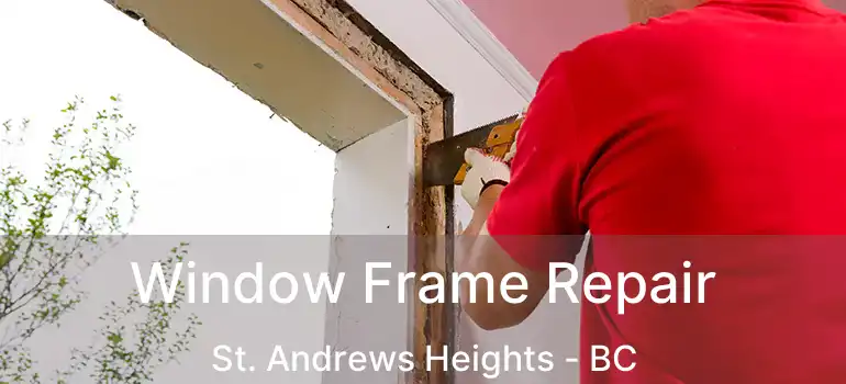  Window Frame Repair St. Andrews Heights - BC
