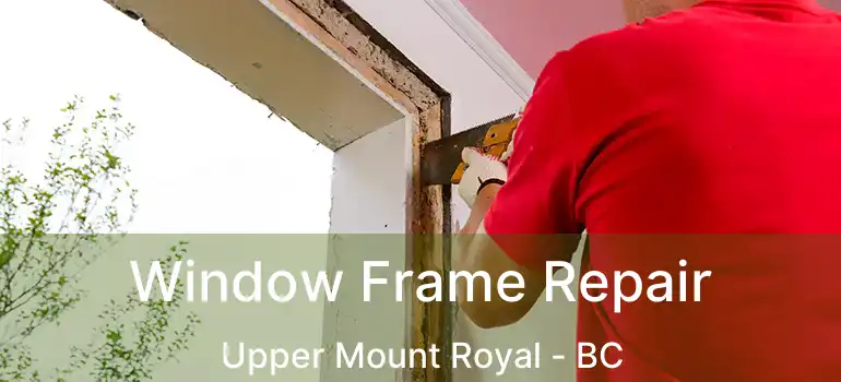  Window Frame Repair Upper Mount Royal - BC