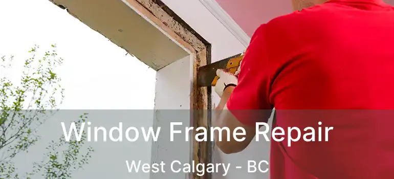  Window Frame Repair West Calgary - BC