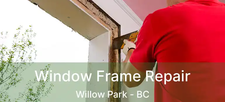  Window Frame Repair Willow Park - BC