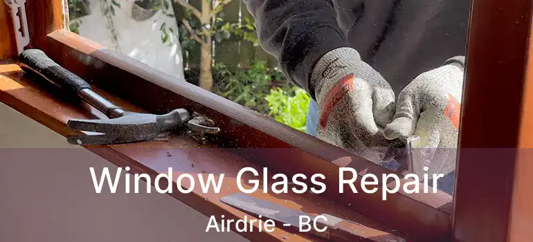  Window Glass Repair Airdrie - BC