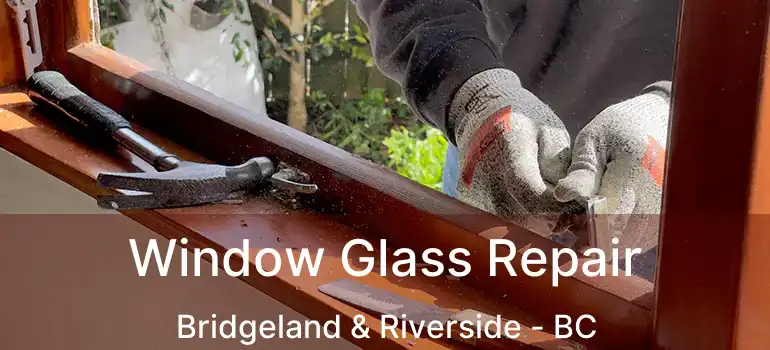  Window Glass Repair Bridgeland & Riverside - BC