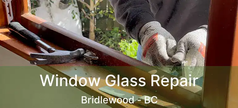  Window Glass Repair Bridlewood - BC