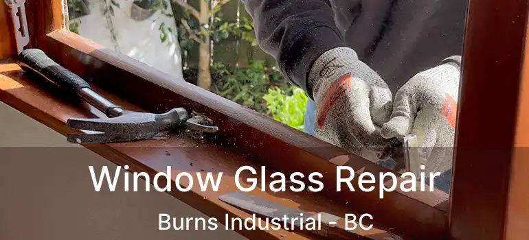  Window Glass Repair Burns Industrial - BC