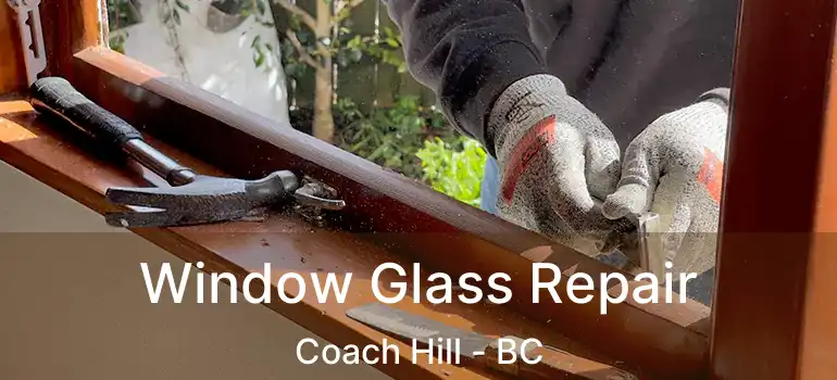  Window Glass Repair Coach Hill - BC